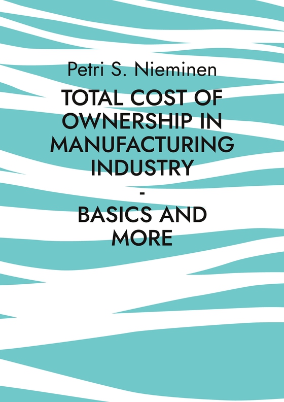 Total Cost of Ownership in Manufacturing Industry: Basics and more