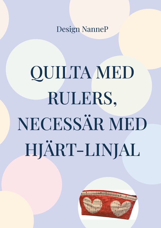 Quilta med rulers,: necessär med hjärtan (e-bok) av NanneP Design