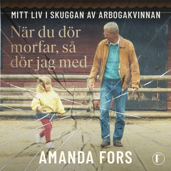 När du dör morfar, så dör jag med : mitt liv i skuggan av Arbogakvinnan