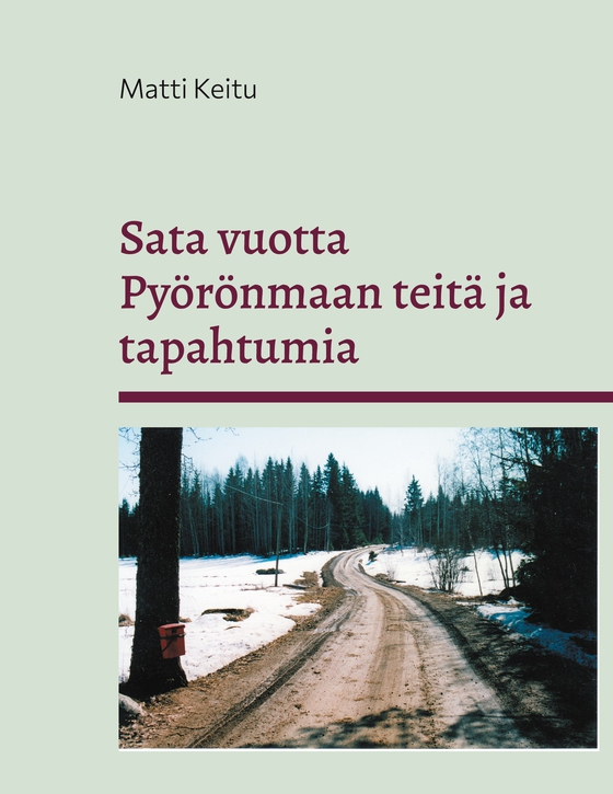 Sata vuotta Pyörönmaan teitä ja tapahtumia: Kulkuväylien kehitys kärrypoluista yksityisteiksi