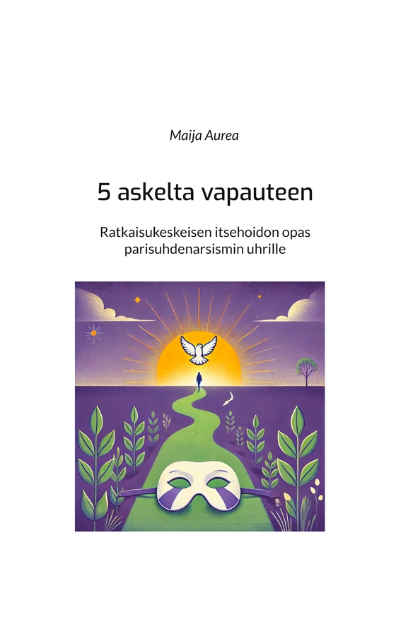 5 askelta vapauteen: Ratkaisukeskeisen itsehoidon opas parisuhdenarsismin uhrille
