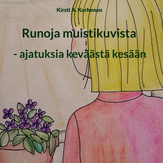 Runoja muistikuvista: - ajatuksia keväästä kesään