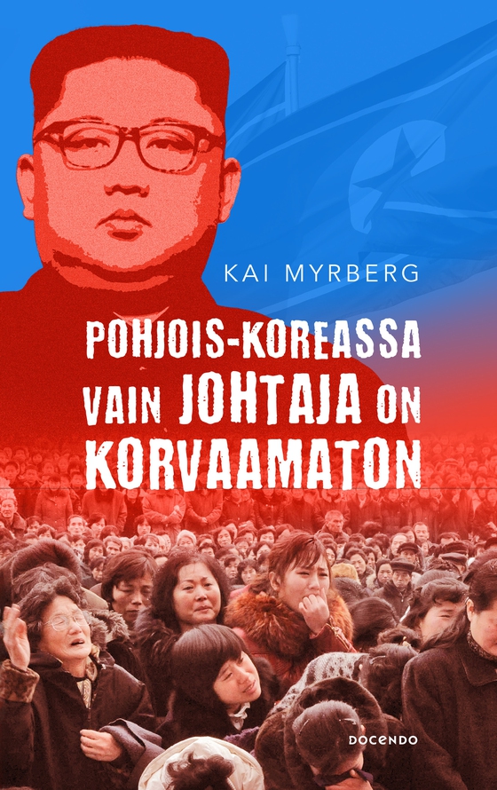 Pohjois-Koreassa vain Johtaja on korvaamaton (e-bok) av Kai Myrberg