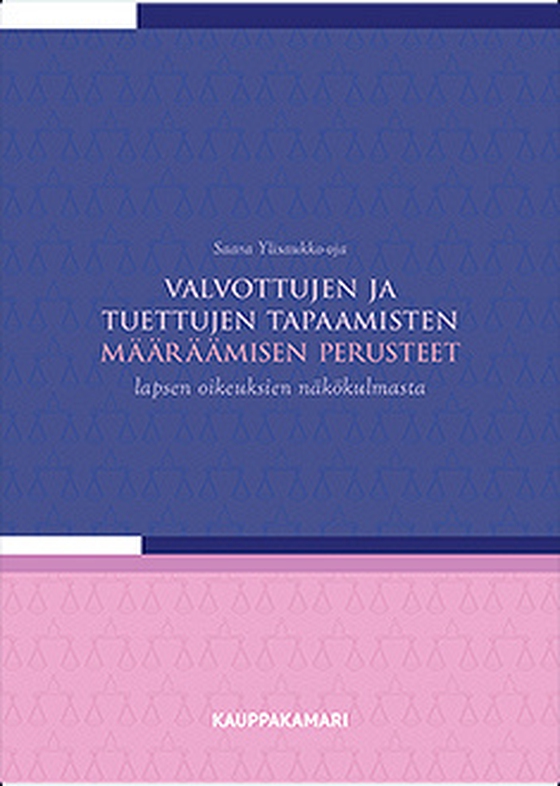 Valvottujen ja tuettujen tapaamisten määräämisen perusteet lapsen oikeuksien näkökulmasta