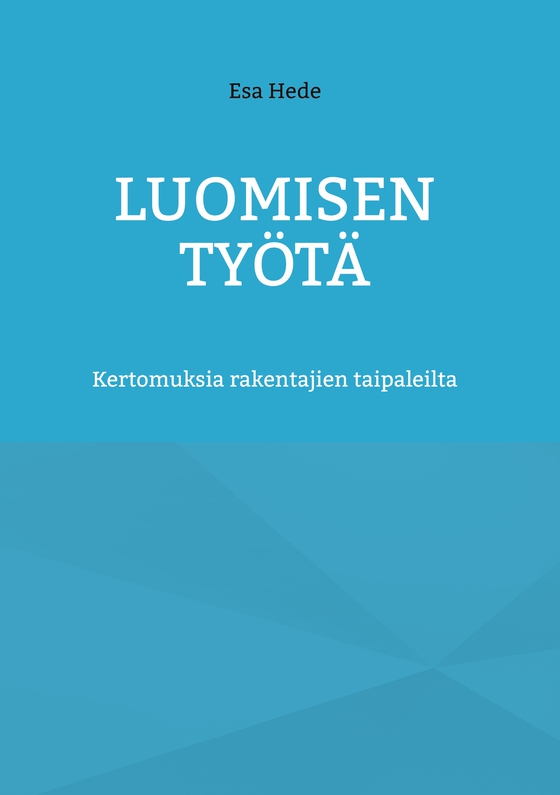 Luomisen Työtä: Kertomuksia rakentajien taipaleilta