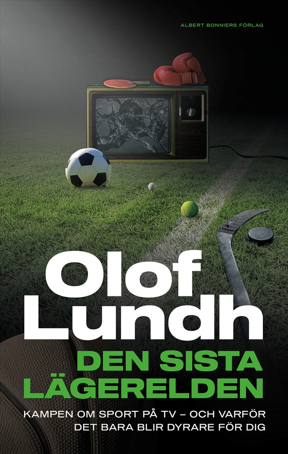 Den sista lägerelden : kampen om sport på tv - och varför det bara blir dyrare för dig (e-bok) av Olof Lundh