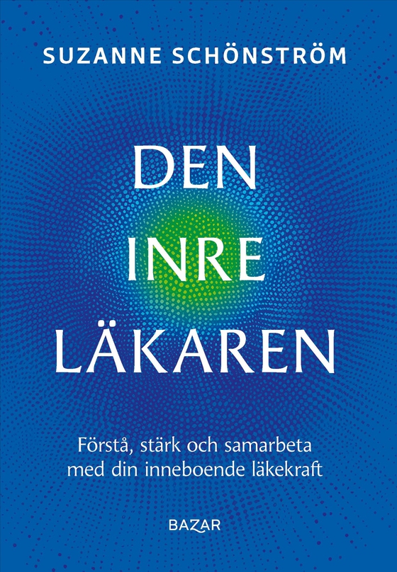 Den inre läkaren : förstå, stärk och samarbeta med din inneboende läkekraft (e-bok) av Suzanne Schönström