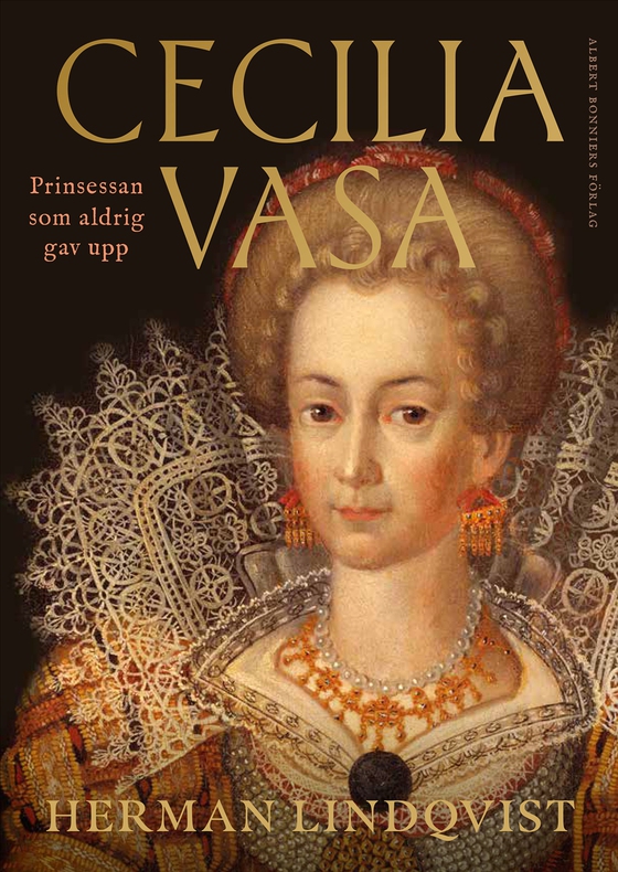 Cecilia Vasa : prinsessan som aldrig gav upp (e-bok) av Herman Lindqvist