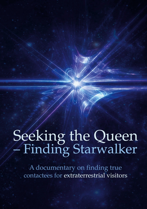 Seeking the Queen  Finding Starwalker: A documentary on finding true contactees for extraterrestrial visitors