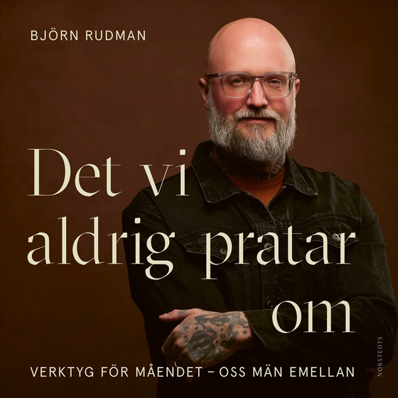 Det vi aldrig pratar om : verktyg för måendet - oss män emellan (ljudbok) av Björn Rudman