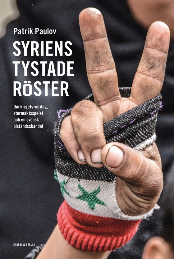 Syriens tystade röster : Om krigets vardag, stormaktsspelet och en svensk biståndsskandal