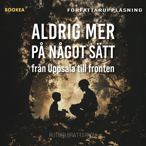 Aldrig mer på något sätt : från Uppsala till fronten