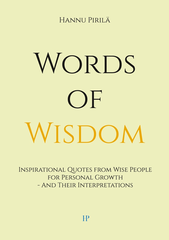 Words of Wisdom: Inspirational Quotes from Wise People for Personal Growth - And Their Interpretations