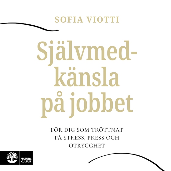 Självmedkänsla på jobbet : för dig som tröttnat på stress, press och otrygghet (ljudbok) av Sofia Viotti