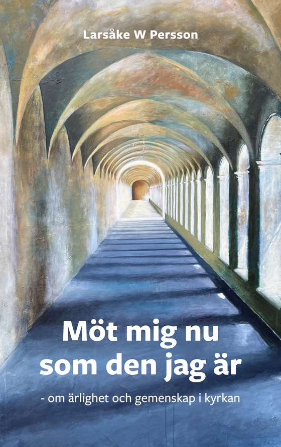 Möt mig nu som den jag är: om gemenskap och ärlighet i kyrkan