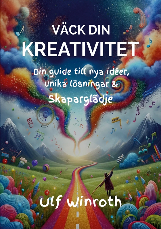 Väck din kreativitet: Din guide till nya idéer, unika lösningar & skaparglädje