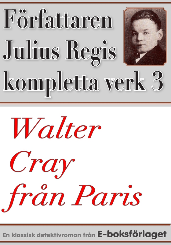 Walter Cray från Paris. Författaren Julius Regis kompletta verk nr 3