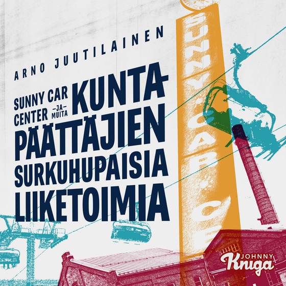 Sunny Car Center ja muita kuntapäättäjien surkuhupaisia liiketoimia