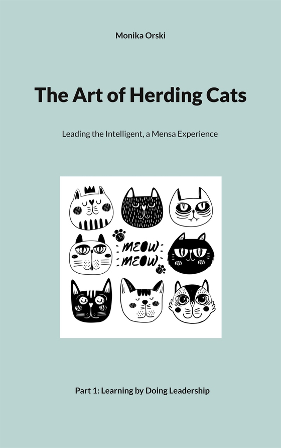 The Art of Herding Cats: 1. Learning by Doing Leadership