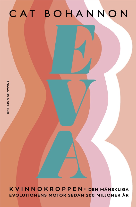 Eva : kvinnokroppen: den mänskliga evolutionens motor sedan 200 miljoner år