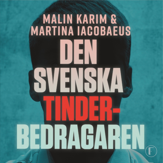 Den svenska Tinderbedragaren : en sann berättelse om kärlek, manipulation och ett av Sveriges största dejtingbedrägerier