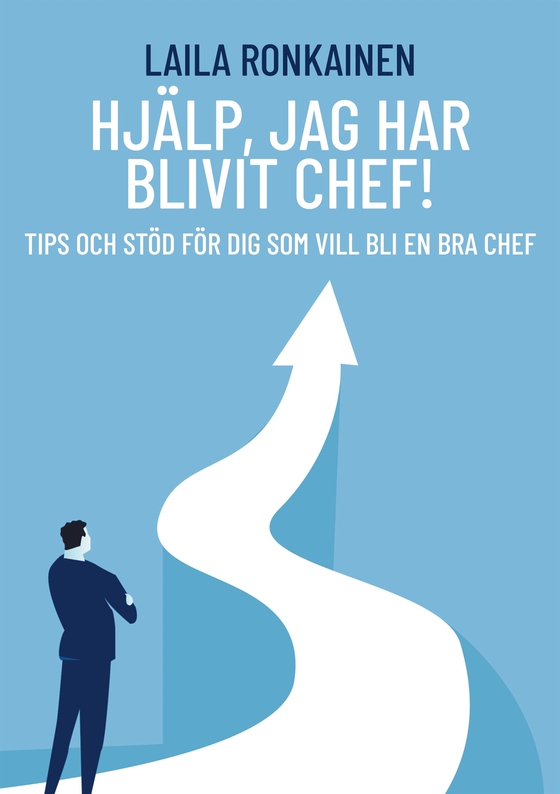 Hjälp, jag har blivit chef!: Tips och stöd för dig som vill bli en bra chef