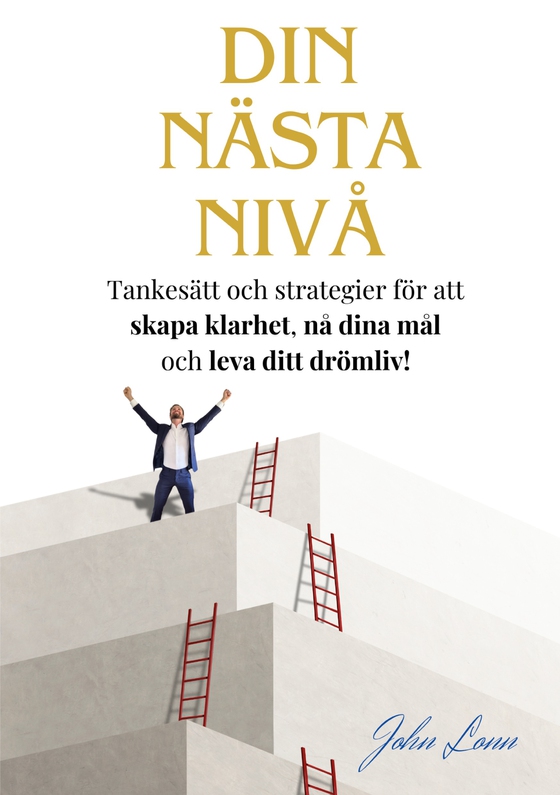 Din Nästa Nivå: Tankesätt och strategier för att  skapa klarhet, nå dina mål  och leva ditt drömliv!