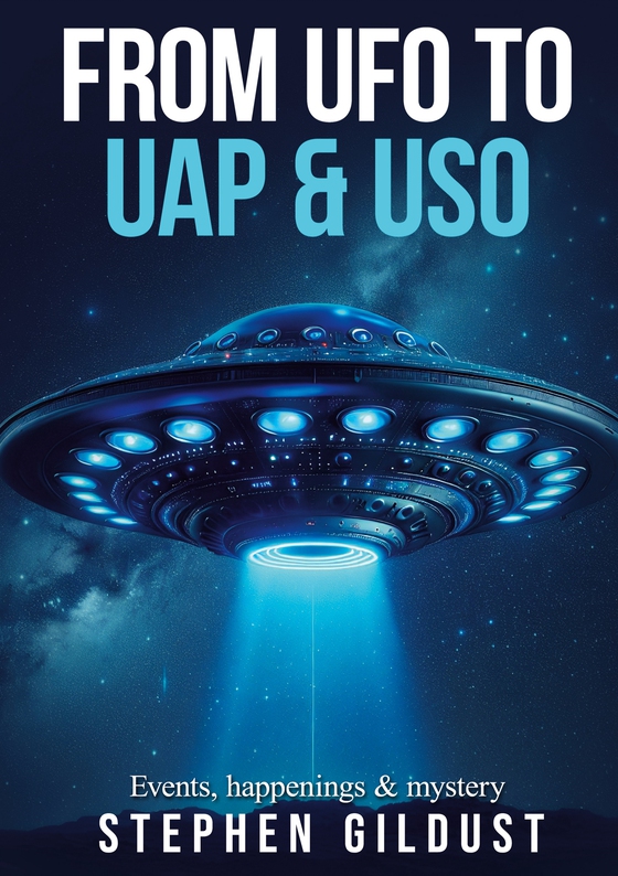 From UFO to UAP & USO: Events, happenings & mystery with flying saucers