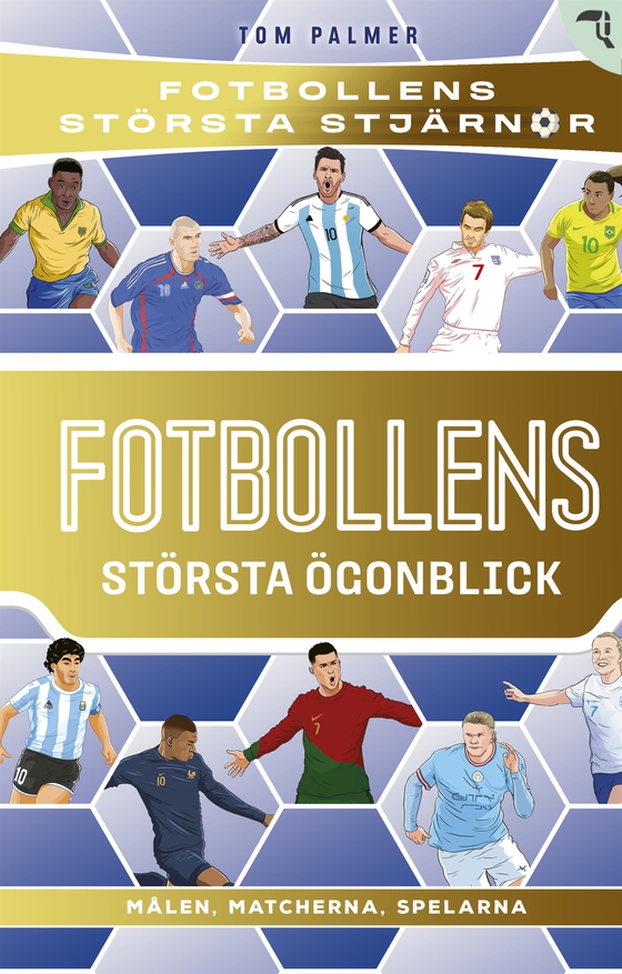 Fotbollens största ögonblick : målen, matcherna, spelarna