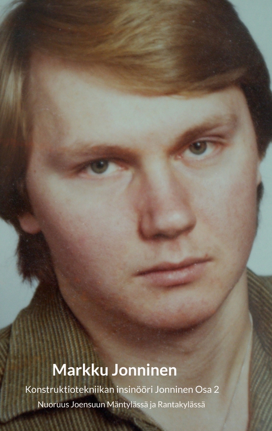 Konstruktiotekniikan insinööri Jonninen Osa 2: Nuoruus Joensuun Mäntylässä ja Rantakylässä