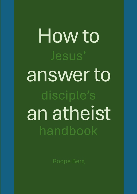 How to answer to an atheist: Jesus' disciple's handbook