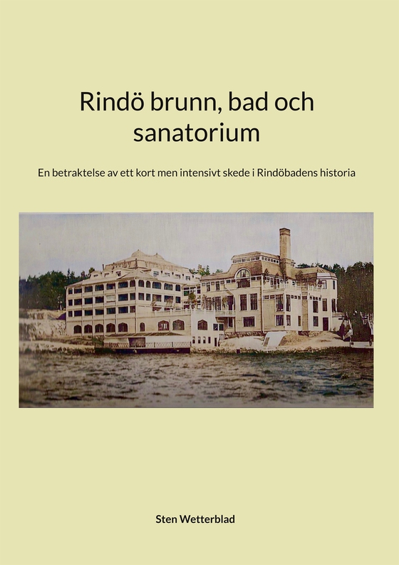 Rindö brunn, bad och sanatorium: En betraktelse av ett kort men intensivt skede i Rindöbadens historia