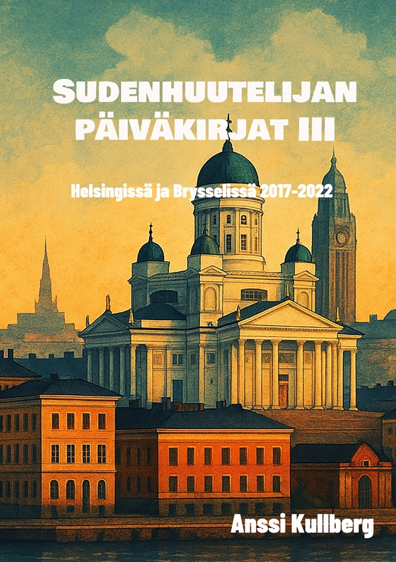Sudenhuutelijan päiväkirjat III: Helsingissä ja Brysselissä 2017-2022