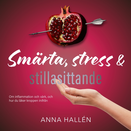 Smärta, stress & stillasittande : Om inflammation och värk, och hur du läker kroppen inifrån