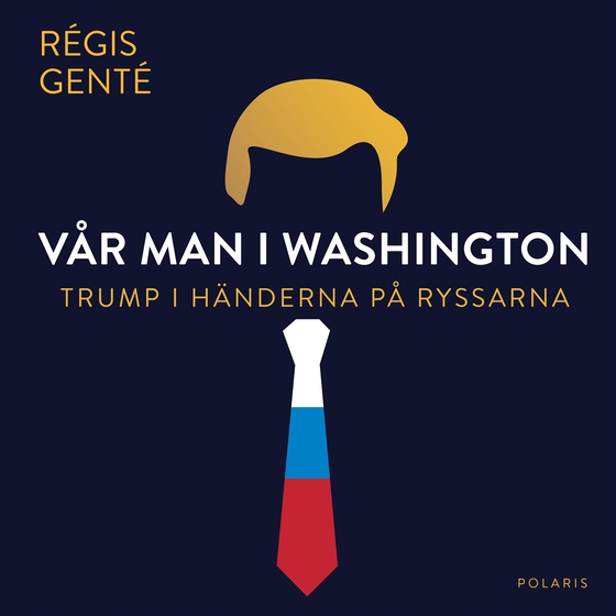 Vår man i Washington - Trump i händerna på ryssarna