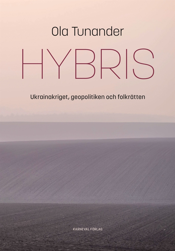 Hybris : Ukrainakriget, geopolitiken och folkrätten
