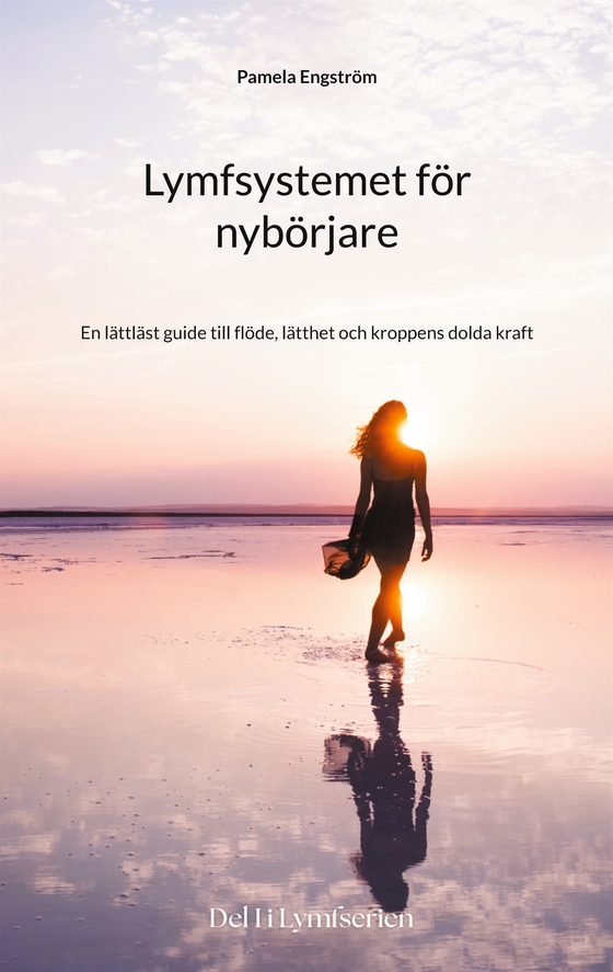 Lymfsystemet för nybörjare: En lättläst guide till flöde, lätthet och kroppens dolda kraft (e-bok) av Pamela Engström