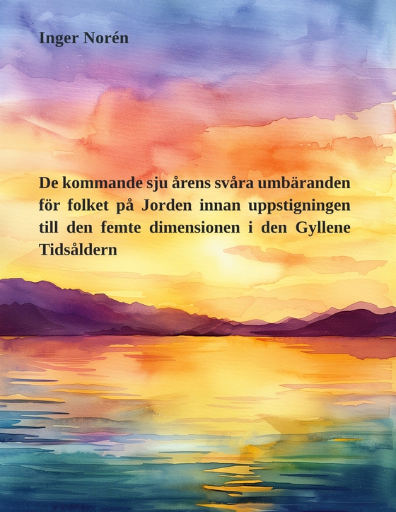 De kommande sju årens svåra umbäranden för folket på Jorden innan uppstigningen till den femte dimensionen i den Gyllene Tidsåldern