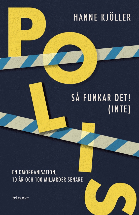 Polis – så funkar det! (inte): En omorganisation, 10 år och 100 miljarder senare
