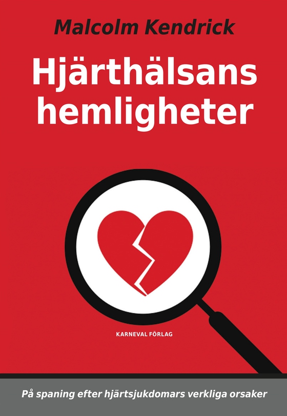 Hjärthälsans hemligheter : på spaning efter hjärtsjukdomars verkliga orsaker
