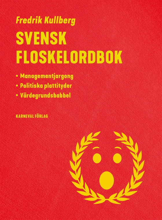 Svensk floskelordbok : managementjargong, politiska plattityder, värdegrundsbabbel