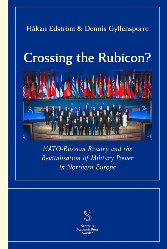 Crossing the Rubicon? NATO-Russian Rivalry and the ­Revitalisation of Military Power in Northern Europe