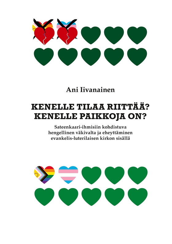 Kenelle tilaa riittää? Kenelle paikkoja on?: Sateenkaari-ihmisiin kohdistuva hengellinen väkivalta ja eheyttäminen evankelis-luterilaisen kirkon sisällä