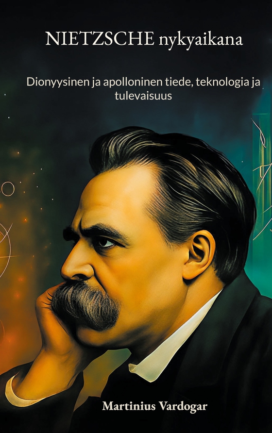 Nietzsche nykyaikana: Dionyysinen ja apolloninen tiede, teknologia ja tulevaisuus