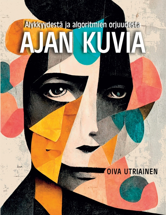 Ajan kuvia: Älykkyydestä ja algoritmien orjuudesta