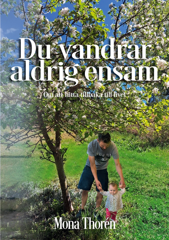 Du vandrar aldrig ensam: Om att hitta tillbaka till livet (e-bok) av Mona Thorén