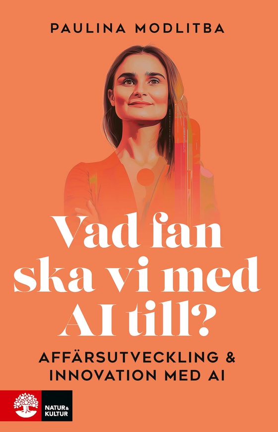 Vad fan ska vi med AI till? : Affärsutveckling & innovation med AI