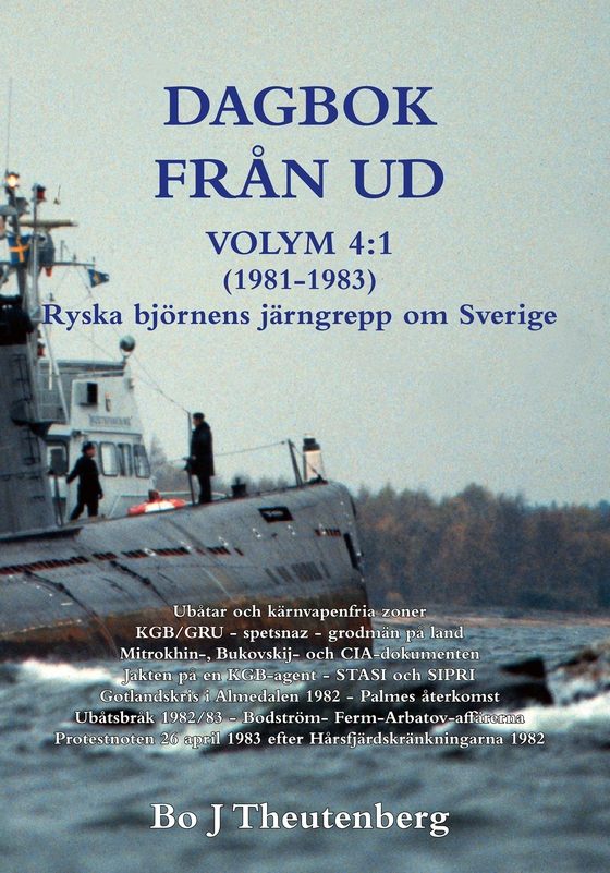 DAGBOK FRÅN UD VOLYM 4:1 (1981-1985) - Ryska björnens järngrepp om Sverige - Ubåtar och kärnvapenfria zoner - KGB/GRU/spetsnaz - grodmän på land - Mitrokhin-, Bukovskij- och CIA-dokumenten - Jakten på en KGB-agent - STASI och SIPRI (EPUB)