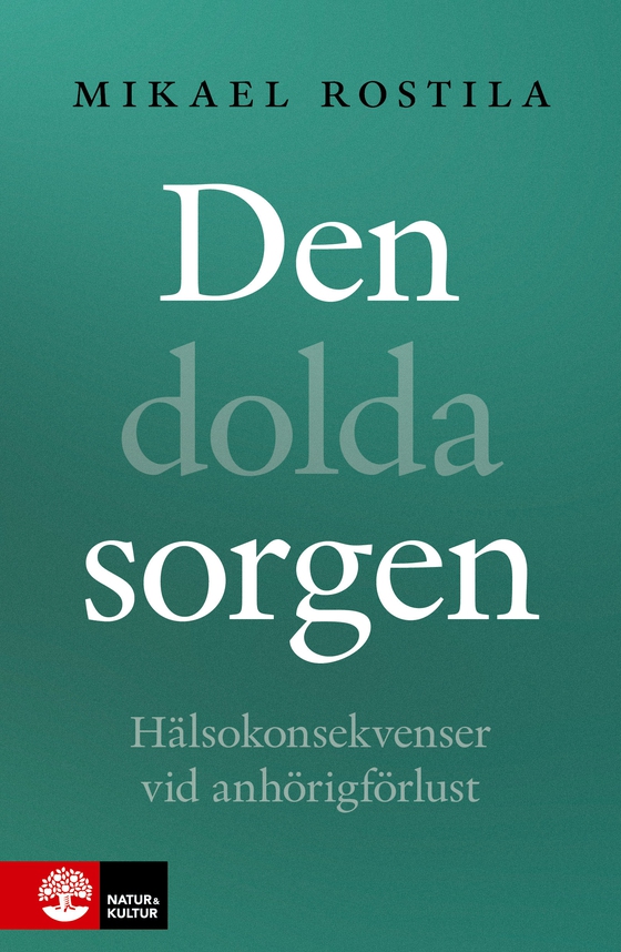 Den dolda sorgen : Hälsokonsekvenser vid anhörigförlust (e-bok) av Mikael Rostila