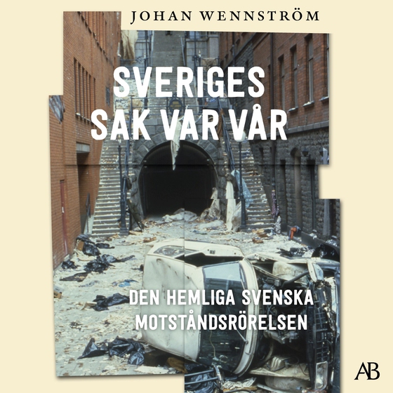 Sveriges sak var vår : den hemliga svenska motståndsrörelsen